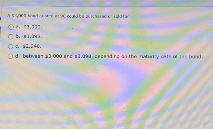 Solved A $3,000 Bond Quoted At 98 Could Be Purchased Or Sold | Chegg.com