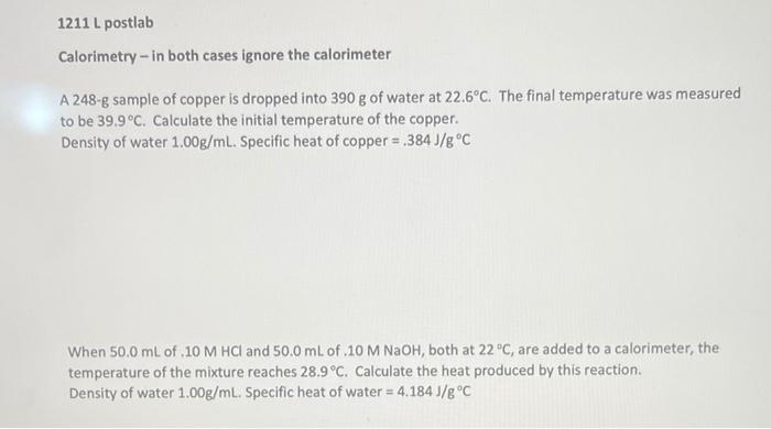 1211 L postlab
Calorimetry-in
both cases ignore the calorimeter
A 248-g sample of copper is dropped into 390 g of water at 22