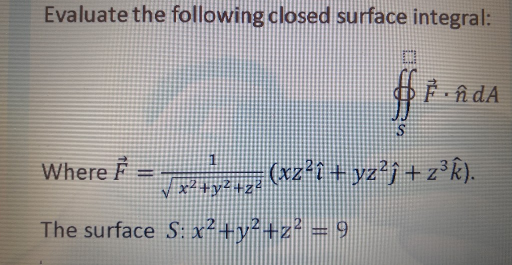 Solved Evaluate The Following Closed Surface Integral N Chegg Com