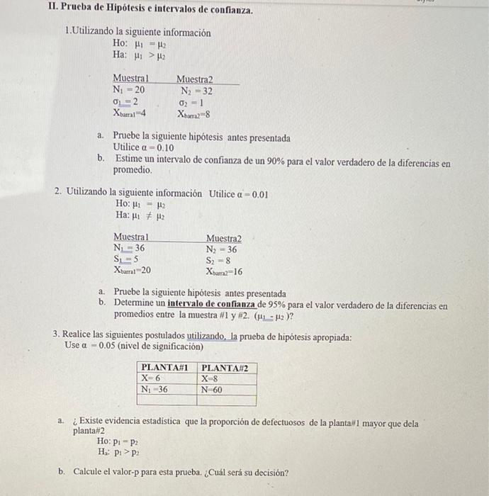 II. Prueba de Hipótesis e intervalos de confianza. 1. Utilizando la siguiente información Họ: A = 12 Ha: Hi > H2 Muestral N.