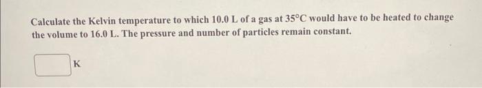 Solved Calculate the Kelvin temperature to which 10.0 L of a | Chegg.com
