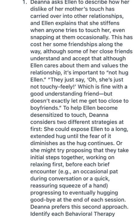 1. Deanna asks Ellen to describe how her dislike of her mothers touch has carried over into other relationships, and Ellen e