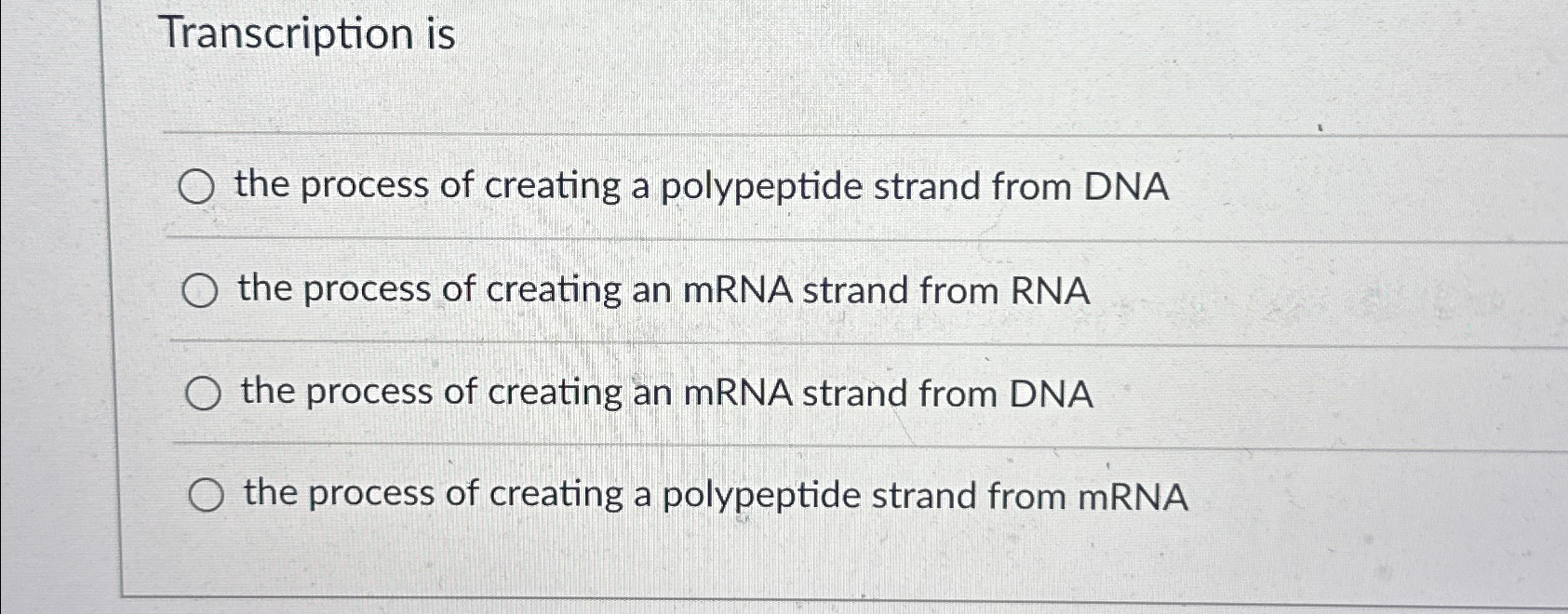 Solved Transcription isthe process of creating a polypeptide