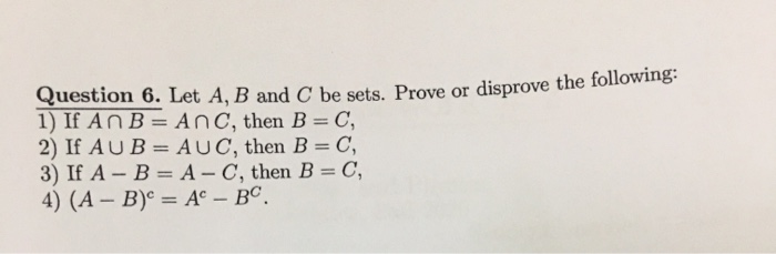 Solved Question 6 Let A B And C Be Sets Prove Or Disprove