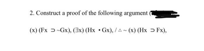 Solved 2. Construct a proof of the following argument (x) | Chegg.com