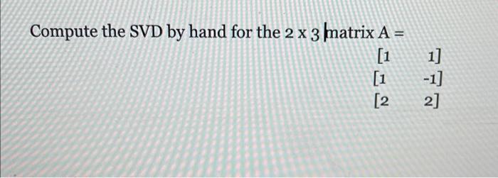 Solved Compute the SVD by hand for the 2 x 3 matrix A = [1 | Chegg.com