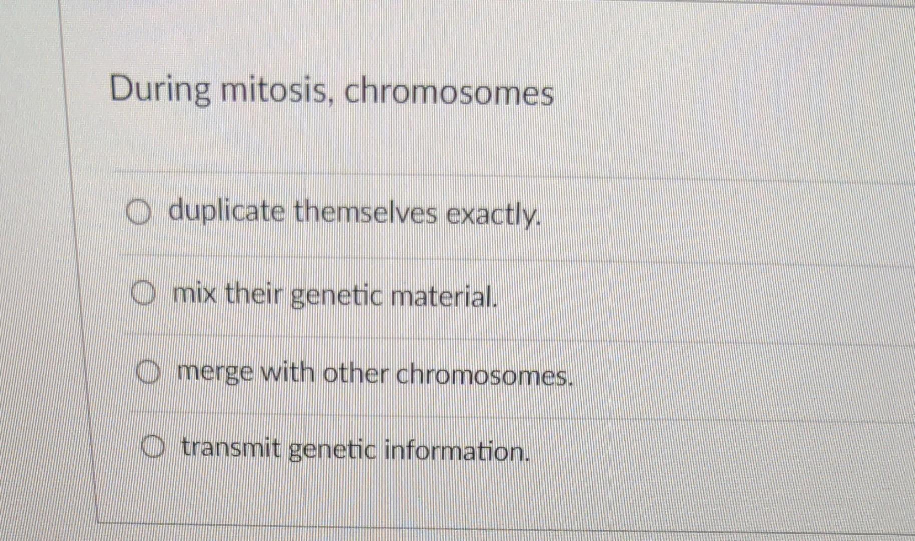 Solved During mitosis, chromosomes duplicate themselves
