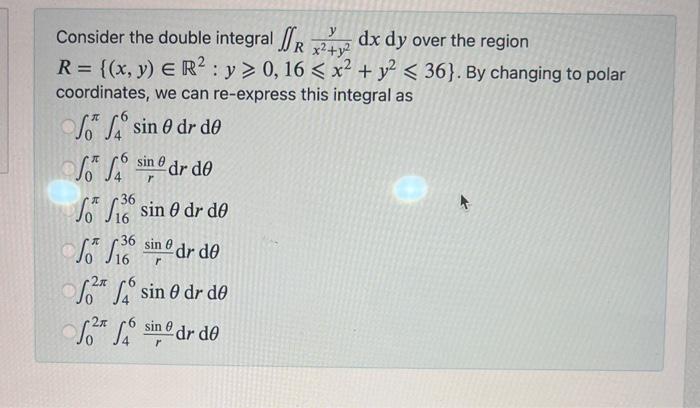 Consider the double integral \( \iint_{R} \frac{y}{x^{2}+y^{2}} d x d y \) over the region \( R=\left\{(x, y) \in \mathbb{R}^