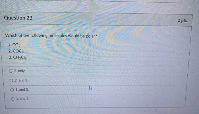 Solved Question 23 2 pts Which of the following molecules | Chegg.com