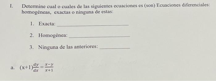 I. Determine cual o cuales de las siguientes ecuaciones es (son) Ecuaciones diferenciales: homogéneas, exactas o ninguna de e