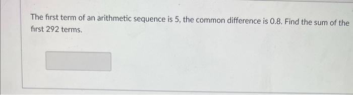 Solved The first term of an arithmetic sequence is 5 , the | Chegg.com