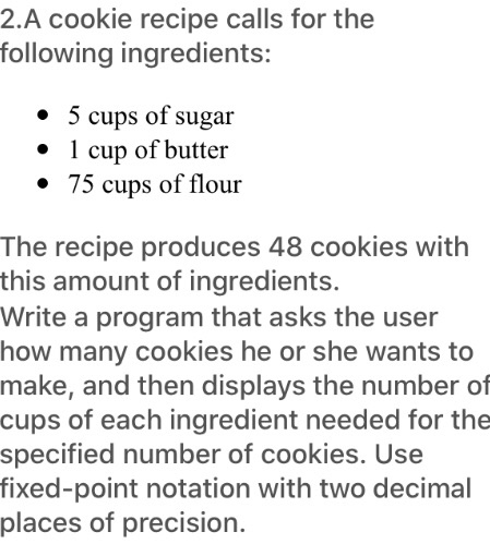 2.A cookie recipe calls for the following ingredients: • 5 cups of sugar • 1 cup of butter • 75 cups of flour The recipe prod