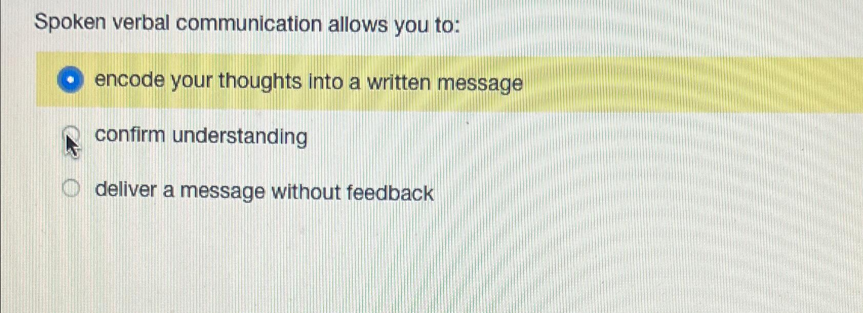 Solved Spoken verbal communication allows you toencode your