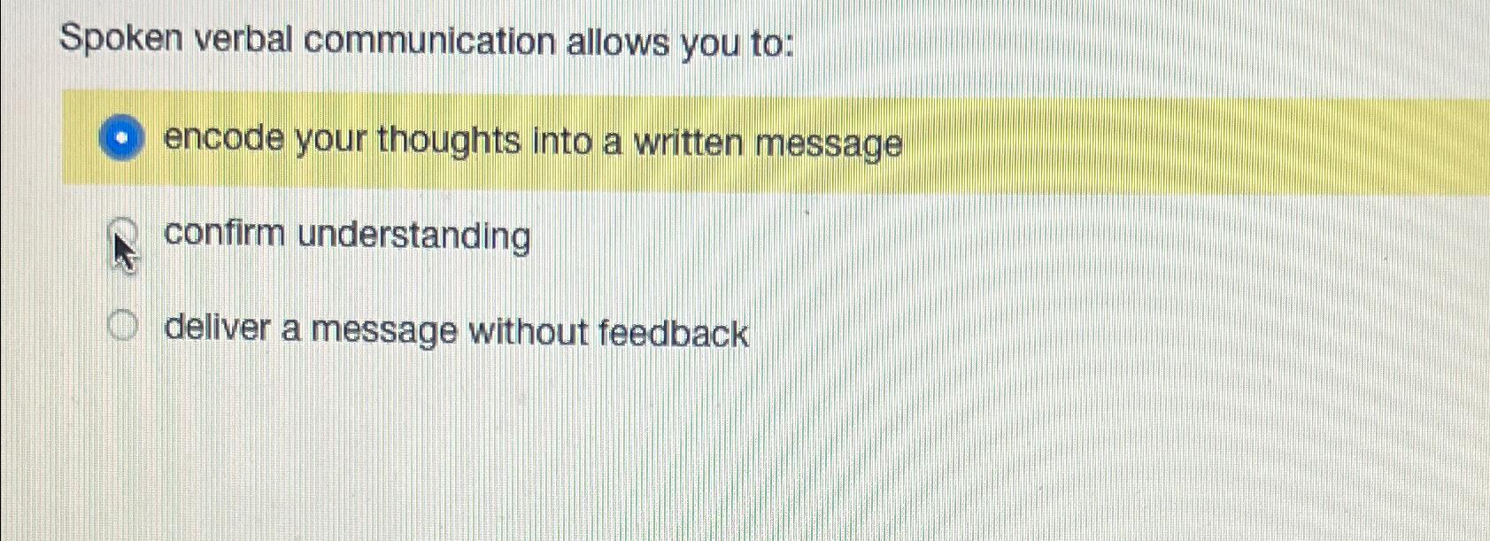 Solved Spoken Verbal Communication Allows You To:encode Your | Chegg.com