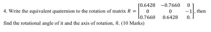 Solved 10.6428 -0.7660 4. Write the equivalent quaternion to | Chegg.com