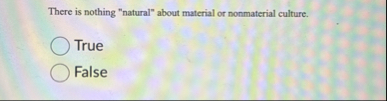 Solved There is nothing "natural" about material or | Chegg.com