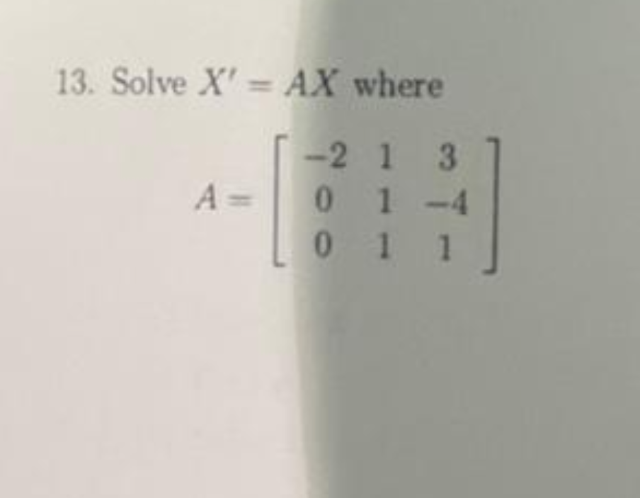 13. Solve X = AX where
A=
-2 1 3
0 1-4
0 1 1
