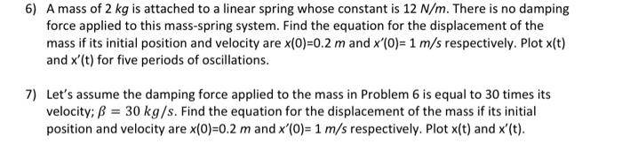 Solved 6) A mass of 2 kg is attached to a linear spring | Chegg.com