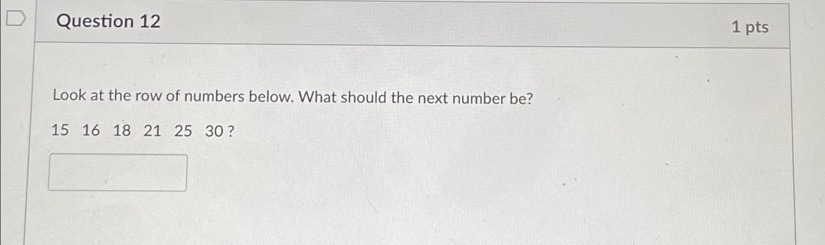 Solved Question 121ptsLook at the row of numbers below. What | Chegg.com