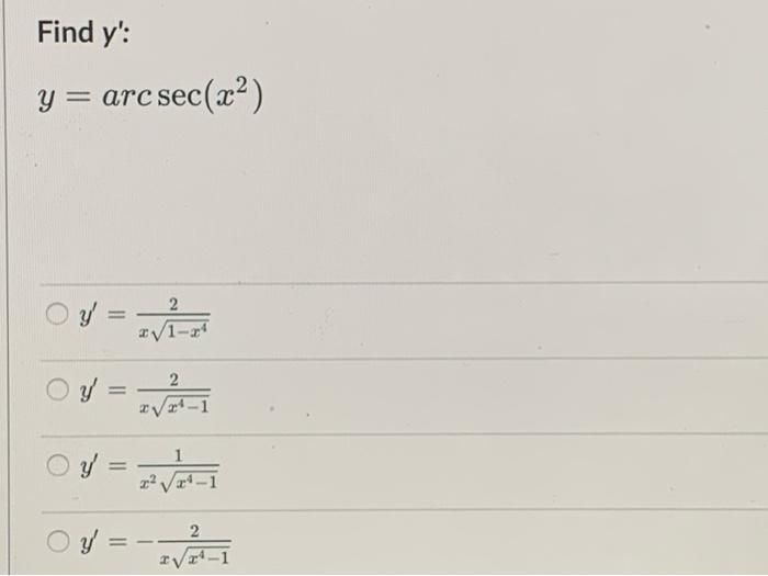 Find \( y^{\prime} \) : \[ y=\operatorname{arcsec}\left(x^{2}\right) \] \( y^{\prime}=\frac{2}{x \sqrt{1-x^{4}}} \) \( y^{\pr