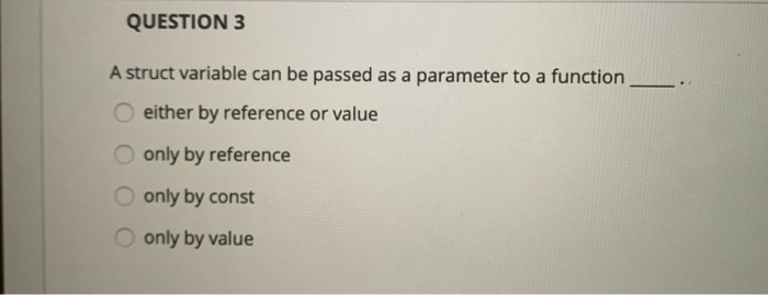 Solved QUESTION 3 A struct variable can be passed as a | Chegg.com