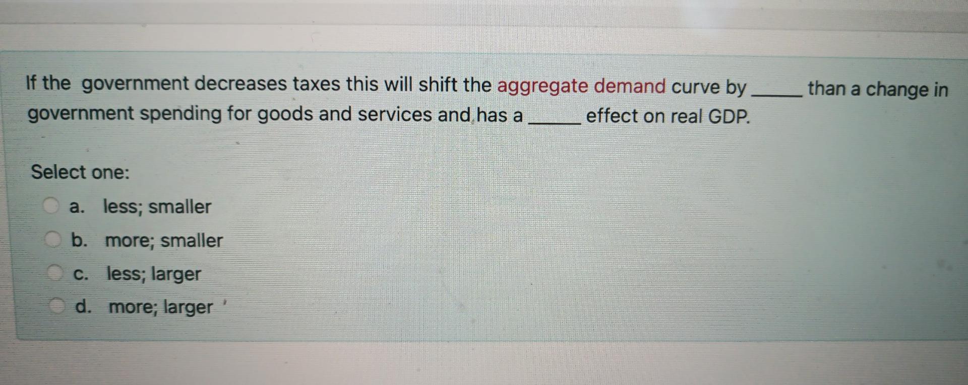 solved a decrease in government spending will decrease... Solved than a change in If the government decreases taxes | Chegg.com