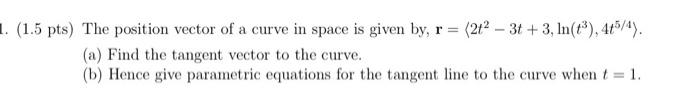 Solved (1.5 pts) The position vector of a curve in space is | Chegg.com