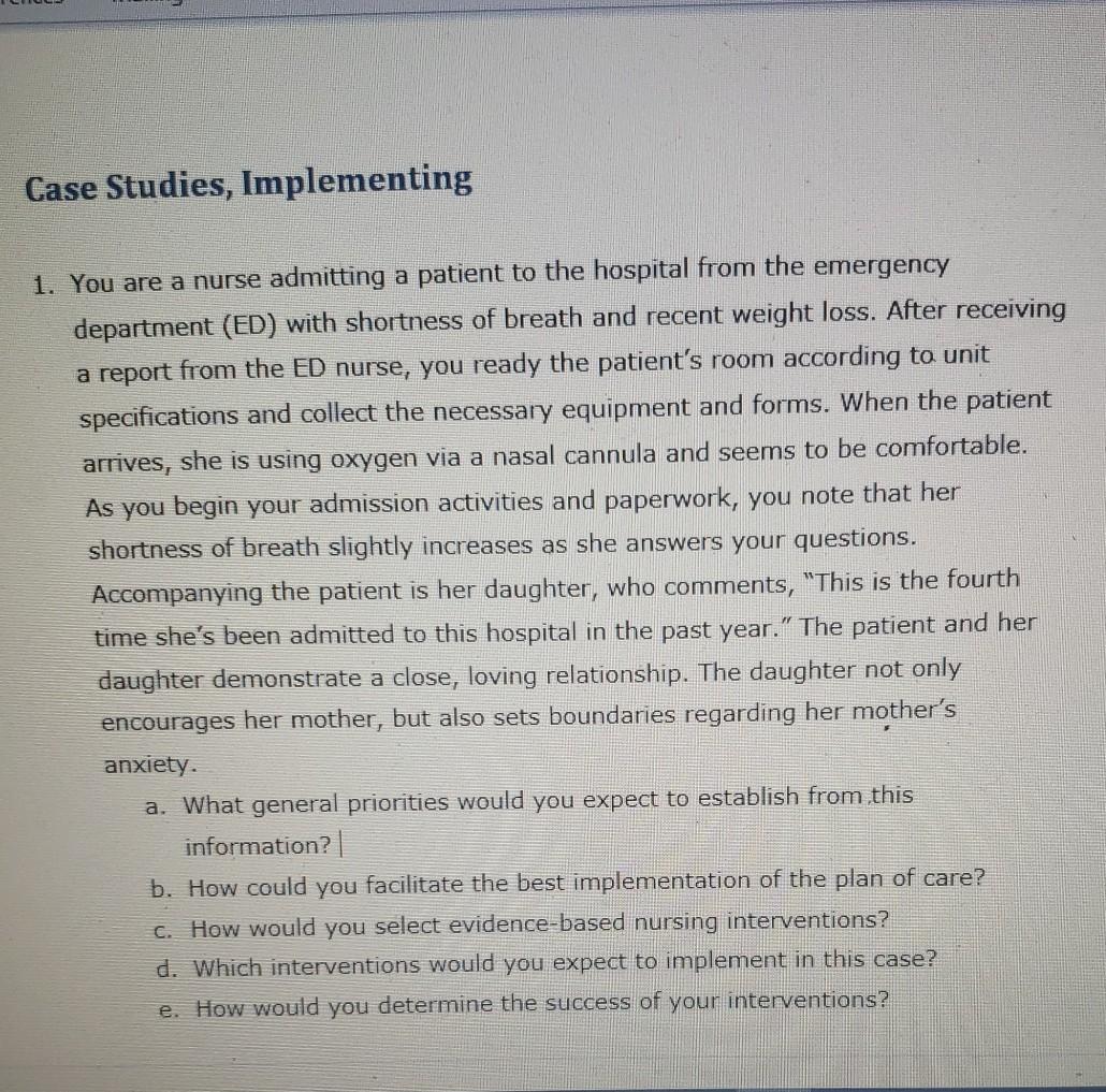 Case Studies, Implementing 1. You are a nurse admitting a patient to the hospital from the emergency department (ED) with sho