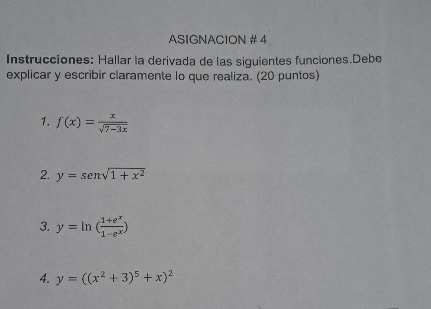 Instrucciones: Hallar la derivada de las siguientes funciones. Debe explicar y escribir claramente lo que realiza. (20 puntos