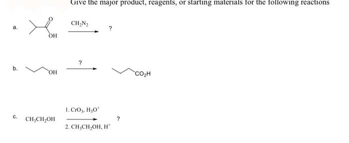 Solved a. CH2 N2 ? b. c. CH3CH2OH 1. CrO3,H3O+ 2. | Chegg.com