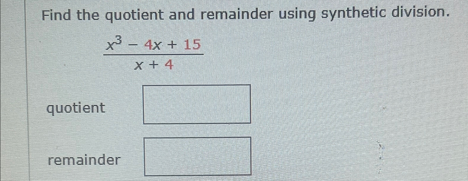 Solved Find the quotient and remainder using synthetic | Chegg.com