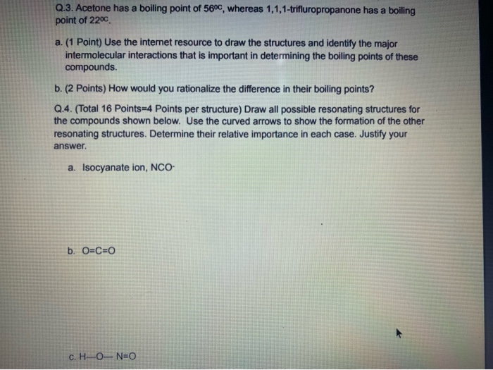 Solved Q 3 Acetone Has A Boiling Point Of 5600 Whereas Chegg Solved q 3 acetone has a boiling point of 5600 whereas chegg