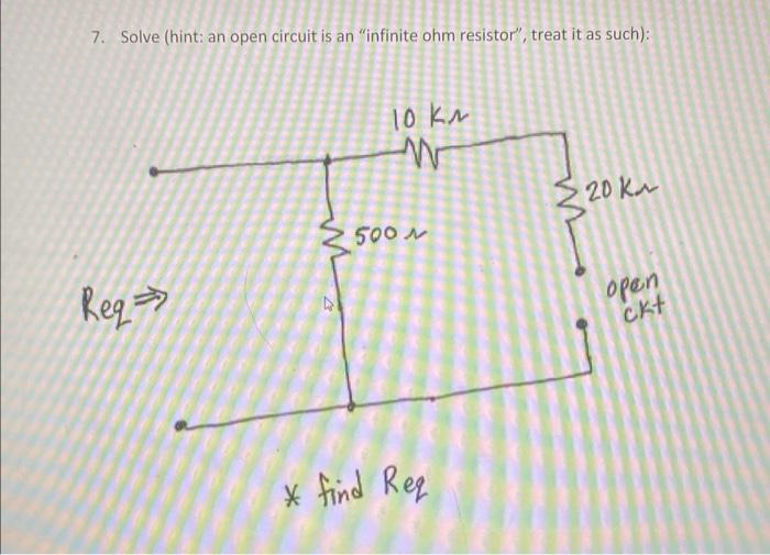 Solved 7. Solve (hint: an open circuit is an 