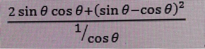 Solved 1/cosθ2sinθcosθ+(sinθ−cosθ)2 | Chegg.com