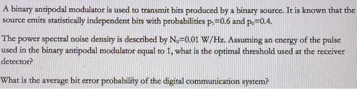 Solved A binary antipodal modulator is used to transmit bits | Chegg.com