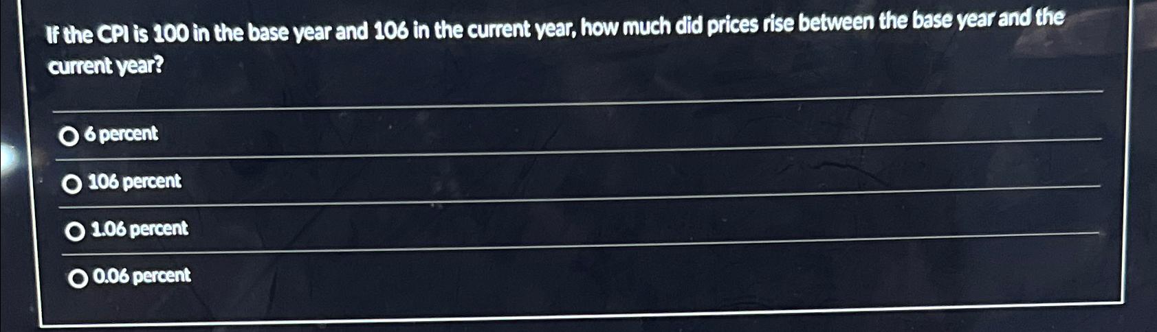 Solved If the CPI is 100 ﻿in the base year and 106 ﻿in the | Chegg.com