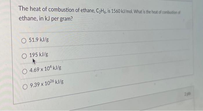 Solved The Heat Of Combustion Of Ethane C₂h6 Is 1560 9667