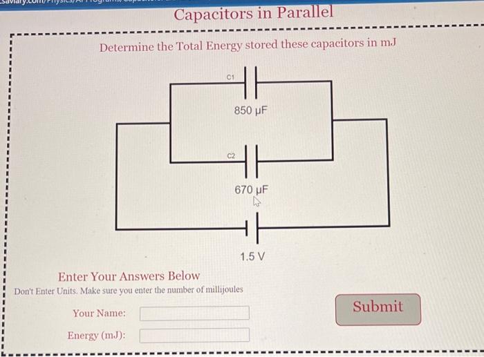 Capacitors in Parallel
Determine the Total Energy stored these capacitors in \( \mathrm{mJ} \)
Enter Your Answers Below
Dont