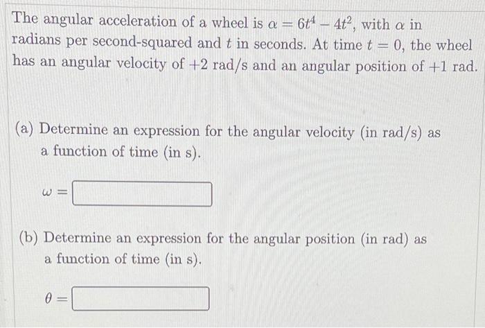 Solved The angular acceleration of a wheel is a = 644 – 4t?, | Chegg.com