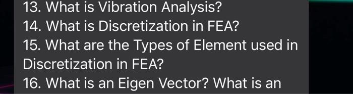 [Solved]: 13. What is Vibration Analysis? 14. What is Discr