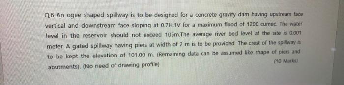 Solved Q6 An ogee shaped spillway is to be designed for a | Chegg.com