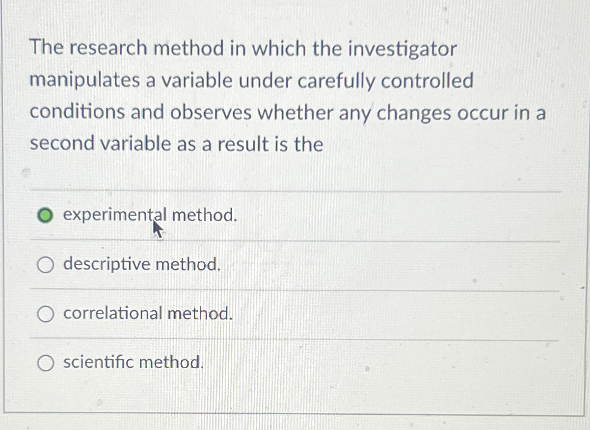 a research method in which an investigator manipulates factors