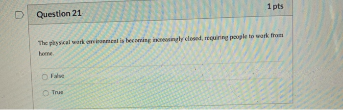 Solved D Question 21 1 pts The physical work environment is | Chegg.com