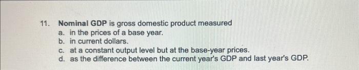 Solved 11. Nominal GDP is gross domestic product measured a. | Chegg.com