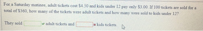 Solved For a Saturday matinee, adult tickets cost $4.50 and | Chegg.com