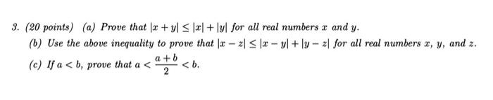 3. (20 points) (a) Prove that \( |x+y| \leq|x|+|y| \) for all real numbers \( x \) and \( y \).
(b) Use the above inequality