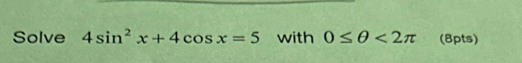 Solved Solve 4sin2x+4cosx=5 ?with 0??
