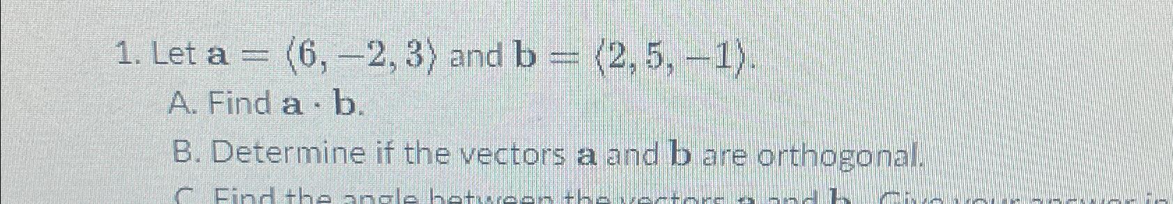 Solved Let A=(:6,-2,3:) ﻿and B=(:2,5,-1:).A. ﻿Find A*b.B. | Chegg.com