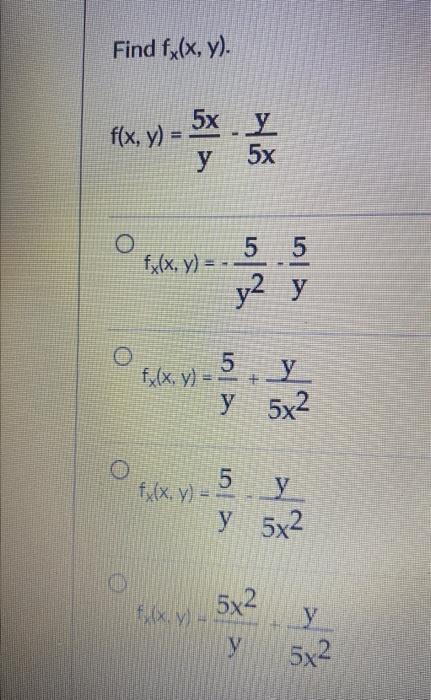 Find \( f_{x}(x, y) \) \[ f(x, y)=\frac{5 x}{y}-\frac{y}{5 x} \] \[ f_{x}(x, y)=-\frac{5}{y^{2}}-\frac{5}{y} \] \[ \begin{arr