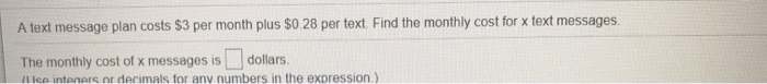 Solved A text message plan costs $3 per month plus $0.28 per | Chegg.com